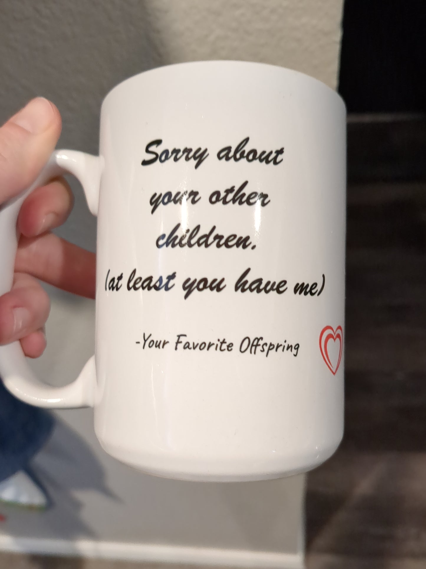 Sorry About Your Other Children Mug | Funny Mothers Day Gift for Mom | Coffee Mug | Funny Gift for Mom, Christmas Gift for Mother, Mom Birthday Gift