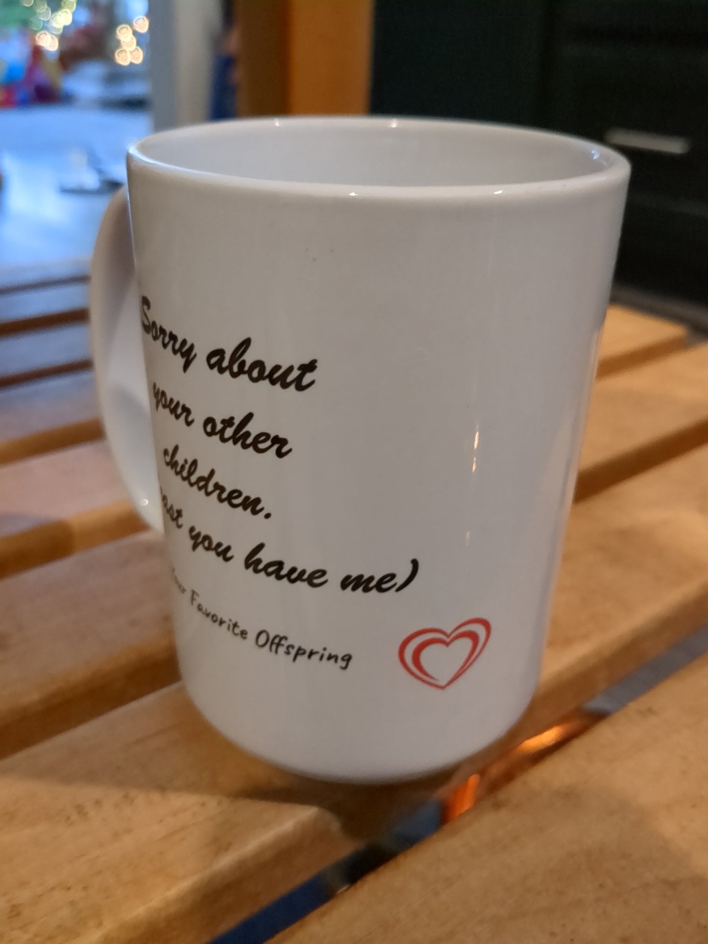 Sorry About Your Other Children Mug | Funny Mothers Day Gift for Mom | Coffee Mug | Funny Gift for Mom, Christmas Gift for Mother, Mom Birthday Gift