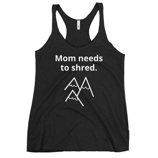 Mom Needs to Shred | Women's Racerback Tank | Gift for Mom