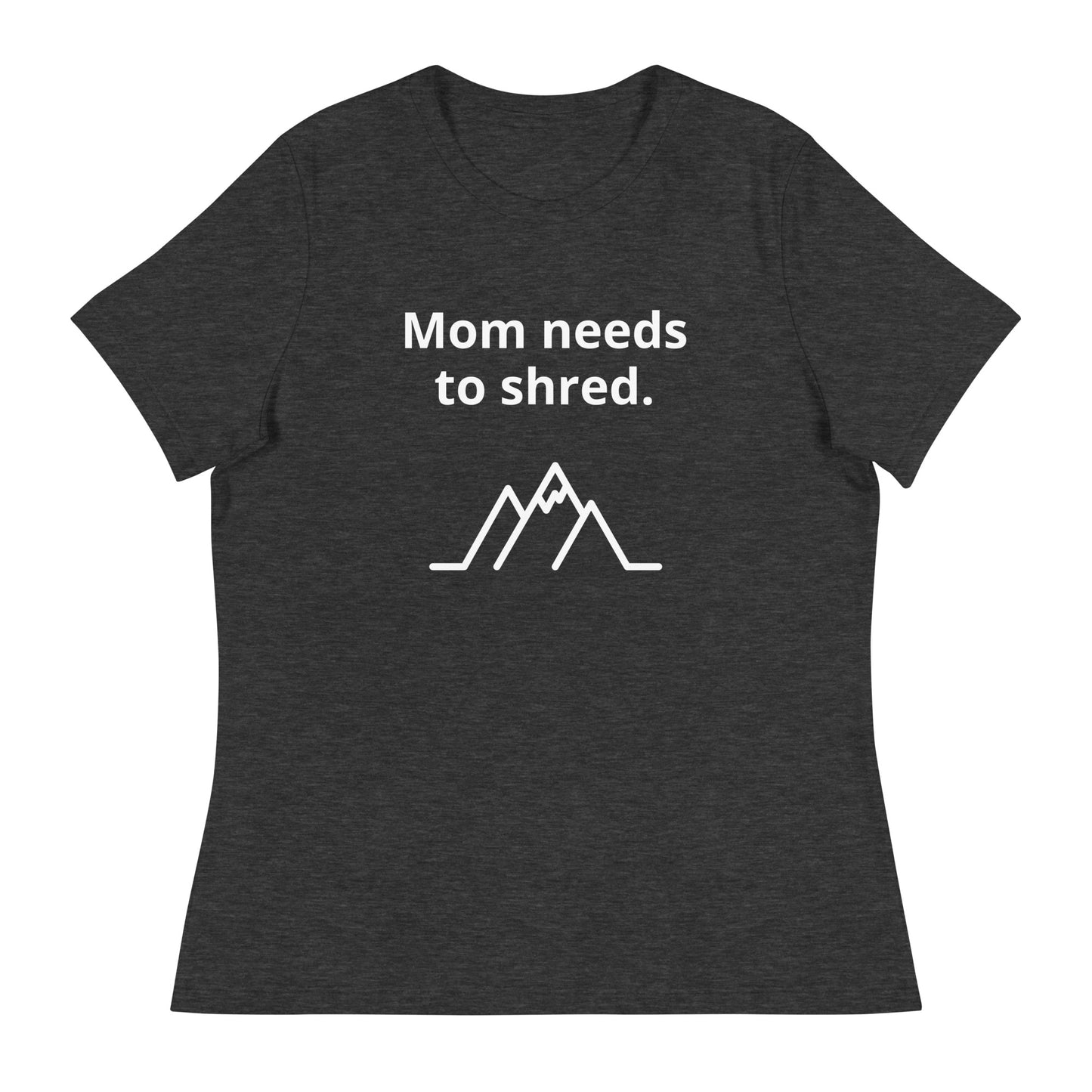 Mom Needs to Shred | Women's Relaxed T-Shirt | dAdventure